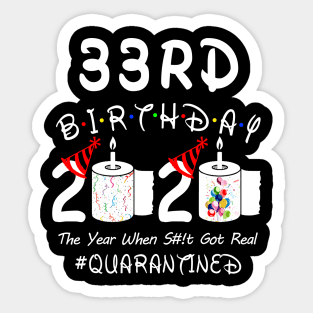 33rd Birthday 2020 The Year When Shit Got Real Quarantined Sticker